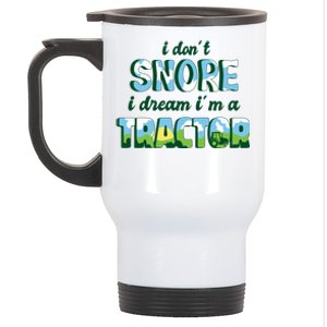 I Don't Snore I Dream I'm A Tractor Stainless Steel Travel Mug