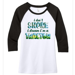 I Don't Snore I Dream I'm A Tractor Women's Tri-Blend 3/4-Sleeve Raglan Shirt