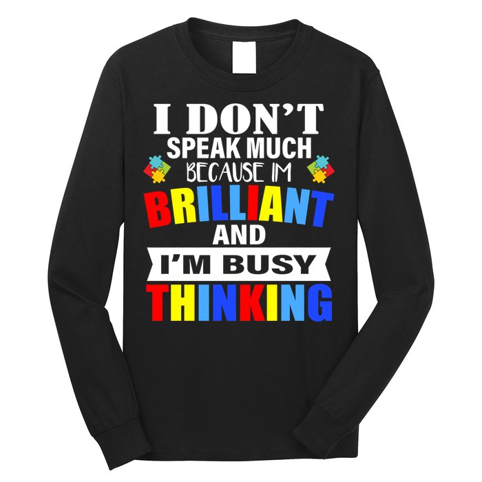 I Don't Speak Much Because I'm Brilliant Autism Long Sleeve Shirt