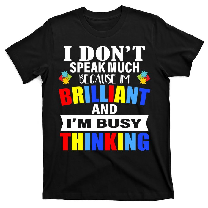 I Don't Speak Much Because I'm Brilliant Autism T-Shirt