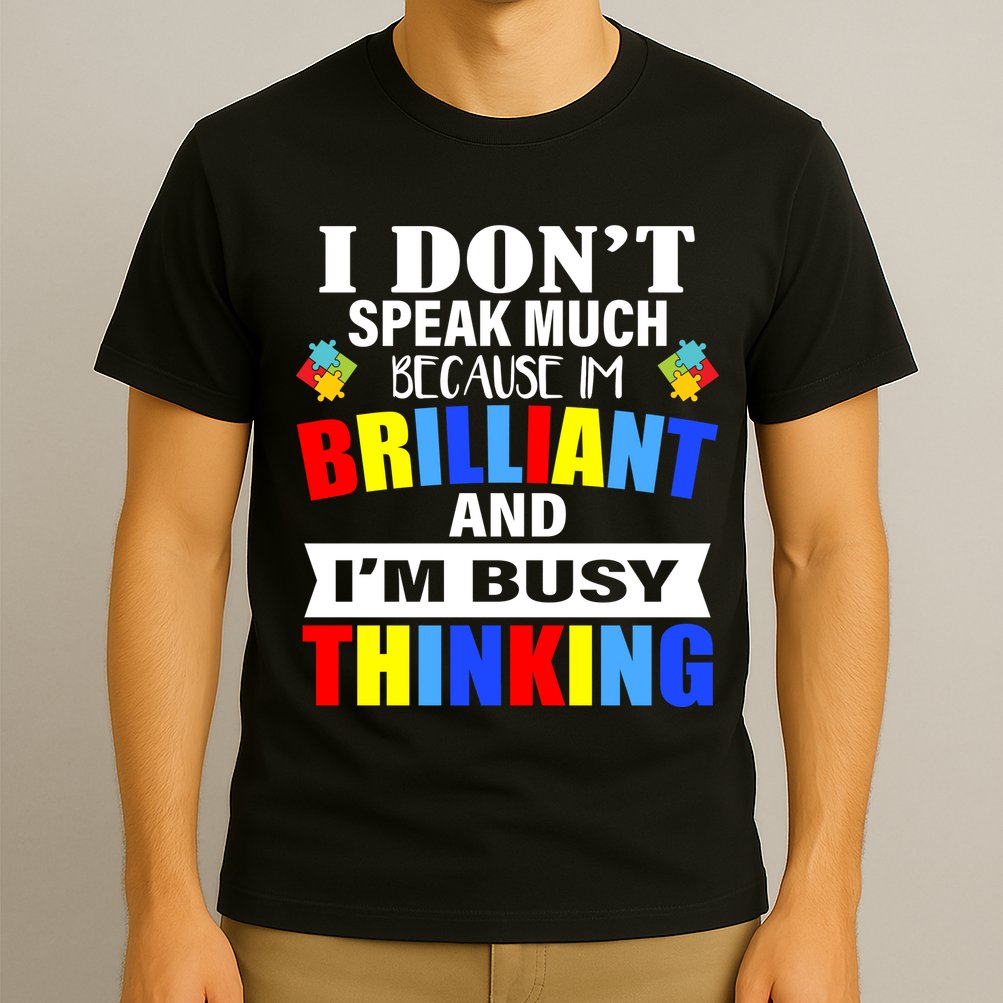 I Don't Speak Much Because I'm Brilliant Autism T-Shirt