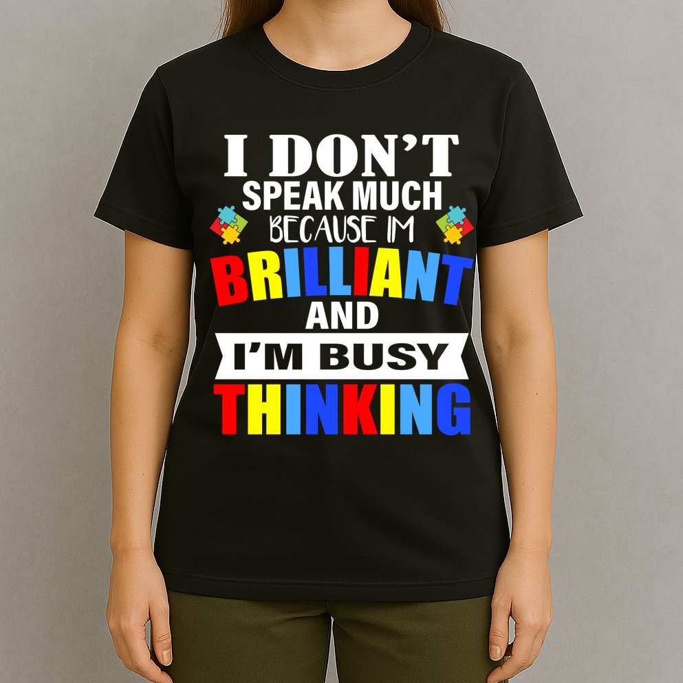 I Don't Speak Much Because I'm Brilliant Autism T-Shirt