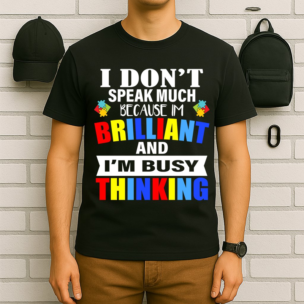I Don't Speak Much Because I'm Brilliant Autism T-Shirt