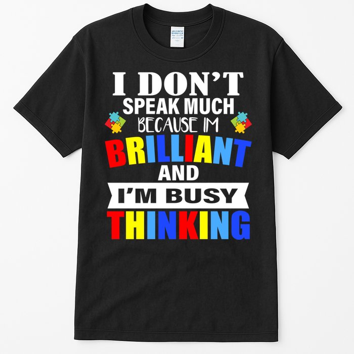 I Don't Speak Much Because I'm Brilliant Autism Tall T-Shirt