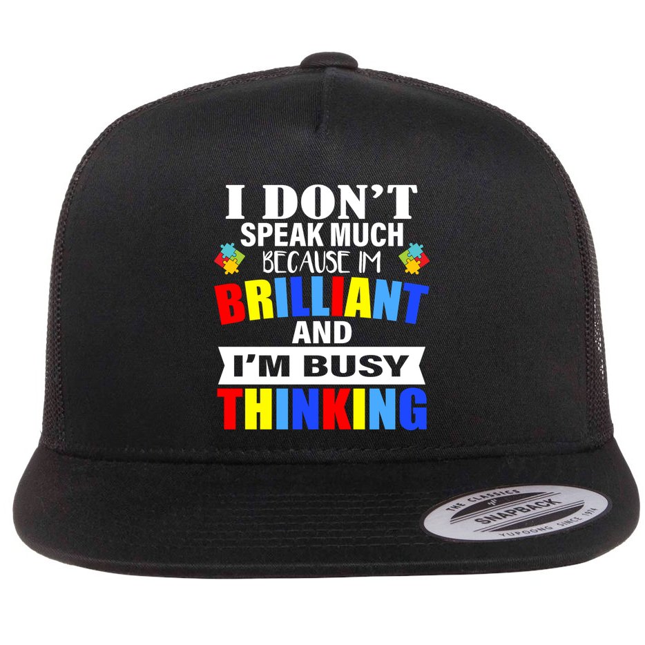 I Don't Speak Much Because I'm Brilliant Autism Flat Bill Trucker Hat