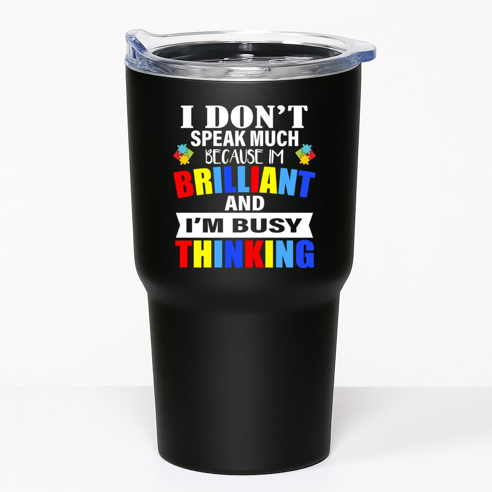 I Don't Speak Much Because I'm Brilliant Autism Tumbler