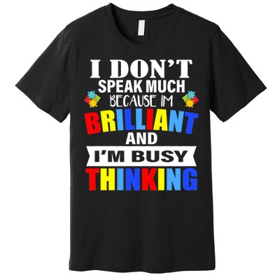 I Don't Speak Much Because I'm Brilliant Autism Premium T-Shirt