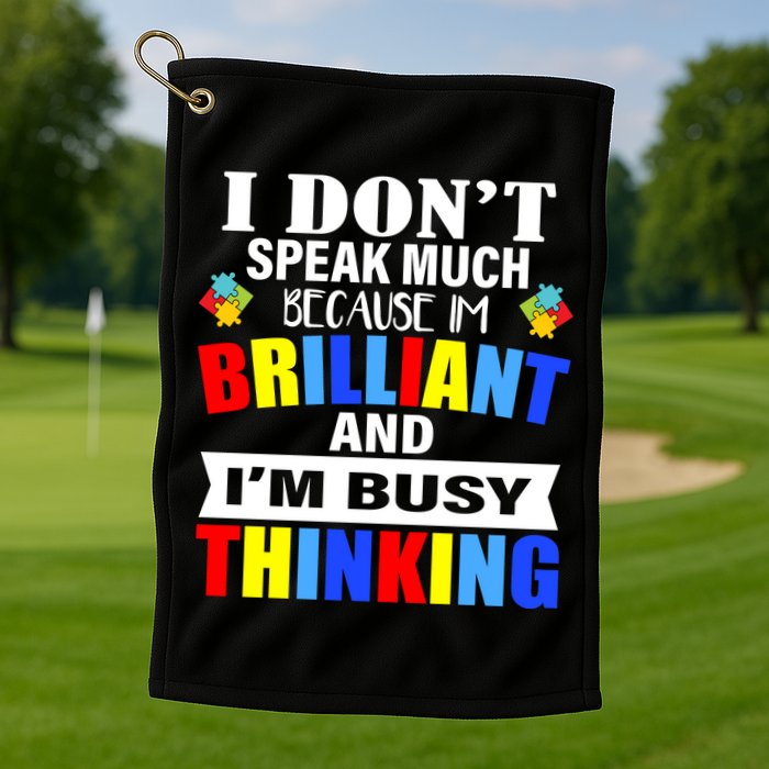 I Don't Speak Much Because I'm Brilliant Autism Golf Towel