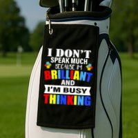 I Don't Speak Much Because I'm Brilliant Autism Golf Towel