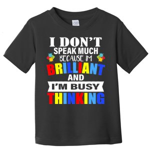 I Don't Speak Much Because I'm Brilliant Autism Toddler T-Shirt