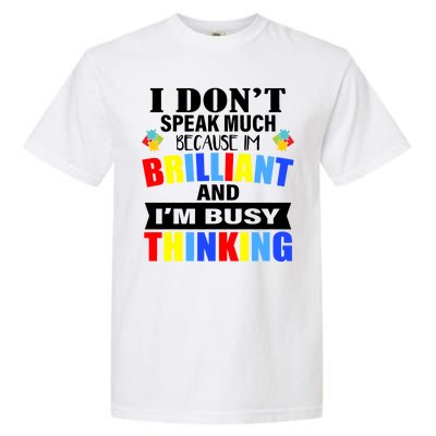 I Don't Speak Much Because I'm Brilliant Autism Garment-Dyed Heavyweight T-Shirt