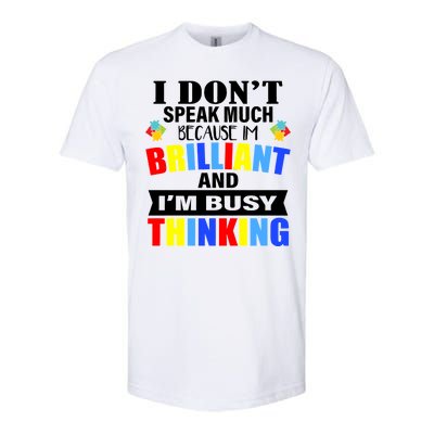 I Don't Speak Much Because I'm Brilliant Autism Softstyle® CVC T-Shirt