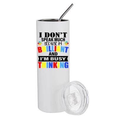 I Don't Speak Much Because I'm Brilliant Autism Stainless Steel Tumbler