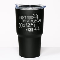 I Don't Think They Got My Dosage Right Tumbler
