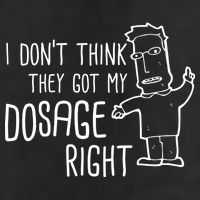 I Don't Think They Got My Dosage Right Tumbler