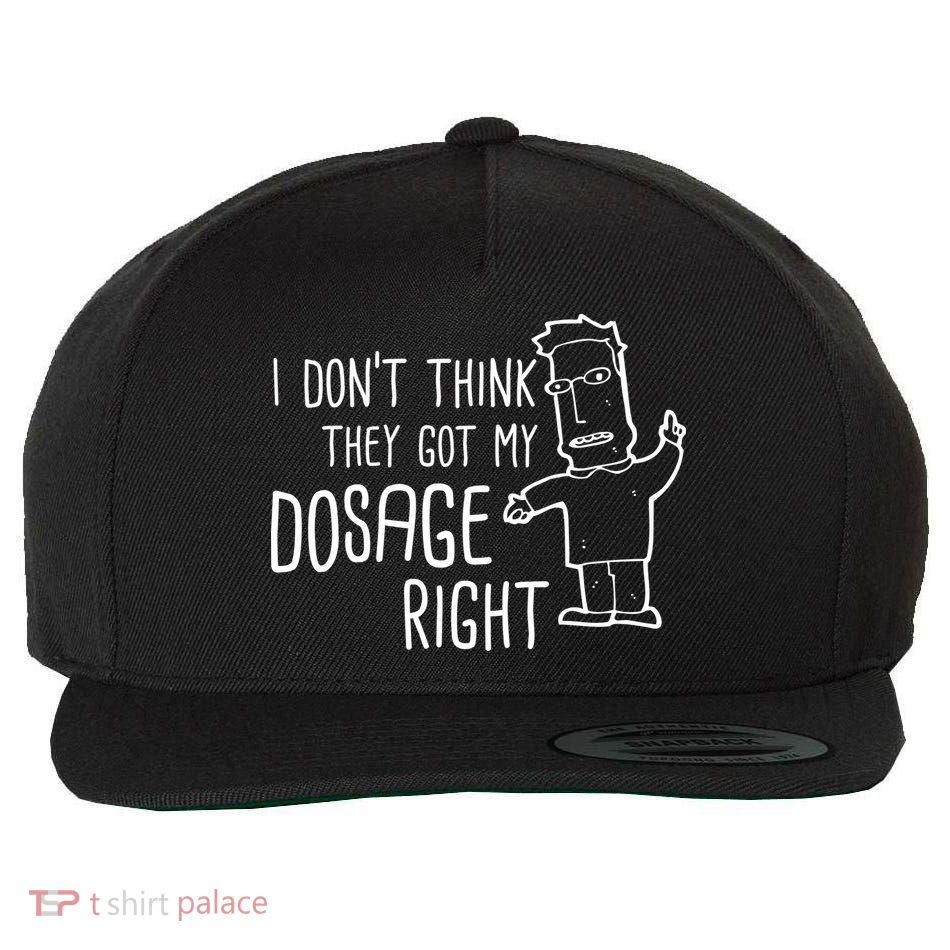 I Don't Think They Got My Dosage Right Wool Snapback Cap