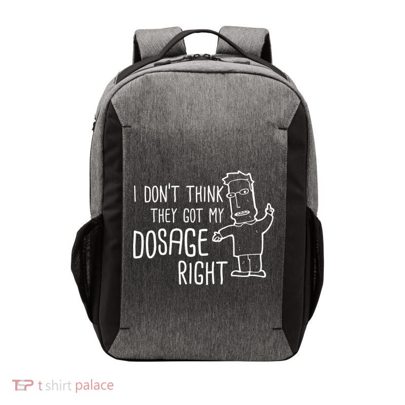 I Don't Think They Got My Dosage Right Vector Backpack