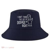 I Don't Think They Got My Dosage Right Cool Comfort Performance Bucket Hat