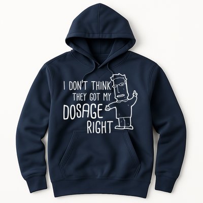 I Don't Think They Got My Dosage Right Hoodie