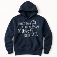 I Don't Think They Got My Dosage Right Hoodie