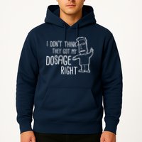I Don't Think They Got My Dosage Right Hoodie