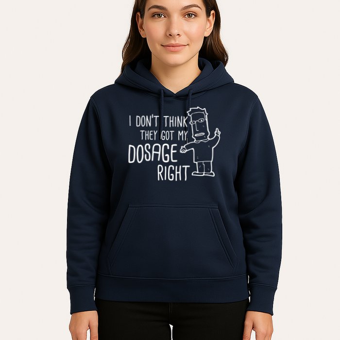 I Don't Think They Got My Dosage Right Hoodie