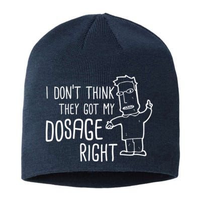 I Don't Think They Got My Dosage Right Sustainable Beanie