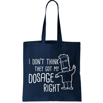 I Don't Think They Got My Dosage Right Bag