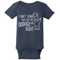 I Don't Think They Got My Dosage Right Baby Bodysuit