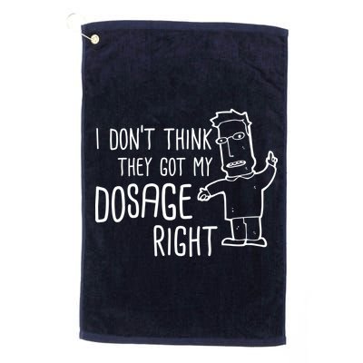 I Don't Think They Got My Dosage Right Golf Towel