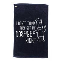 I Don't Think They Got My Dosage Right Golf Towel