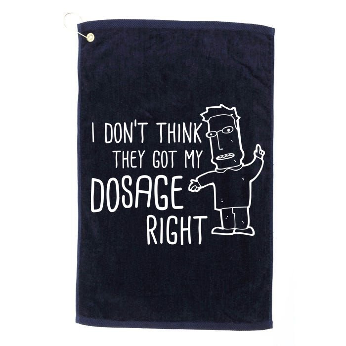 I Don't Think They Got My Dosage Right Golf Towel