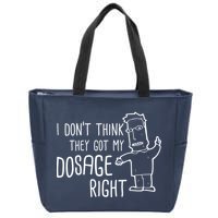 I Don't Think They Got My Dosage Right Zip Tote Bag
