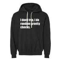 I Don't Trip Random Gravity Checks Garment-Dyed Fleece Hoodie