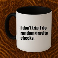 I Don't Trip Random Gravity Checks Mug