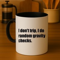 I Don't Trip Random Gravity Checks Mug