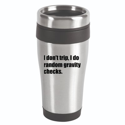 I Don't Trip Random Gravity Checks 16oz Travel Tumbler