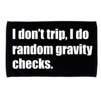 I Don't Trip Random Gravity Checks Microfiber Hand Towel