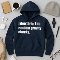 I Don't Trip Random Gravity Checks Hoodie