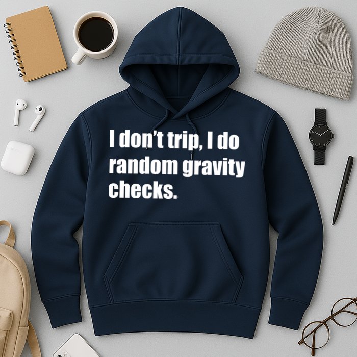 I Don't Trip Random Gravity Checks Hoodie