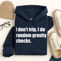 I Don't Trip Random Gravity Checks Hoodie
