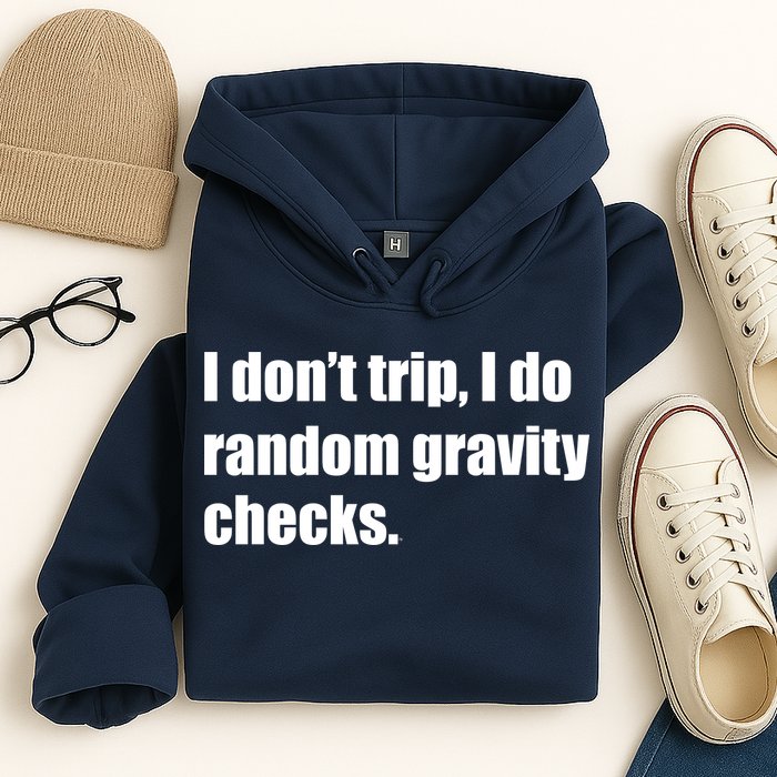 I Don't Trip Random Gravity Checks Hoodie