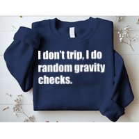I Don't Trip Random Gravity Checks Sweatshirt