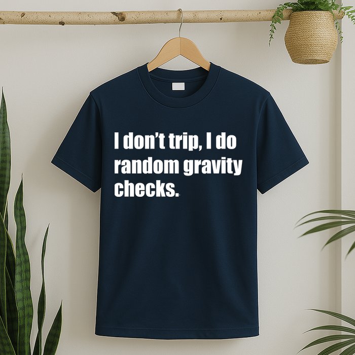 I Don't Trip Random Gravity Checks T-Shirt