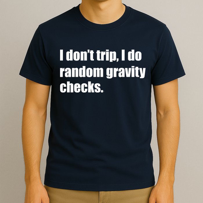 I Don't Trip Random Gravity Checks T-Shirt