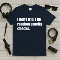 I Don't Trip Random Gravity Checks T-Shirt