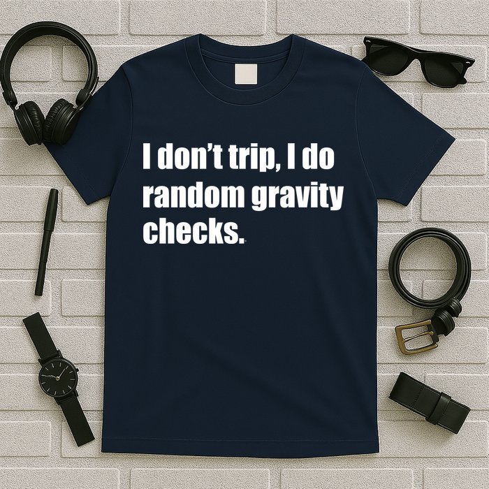 I Don't Trip Random Gravity Checks T-Shirt