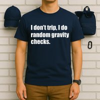 I Don't Trip Random Gravity Checks T-Shirt
