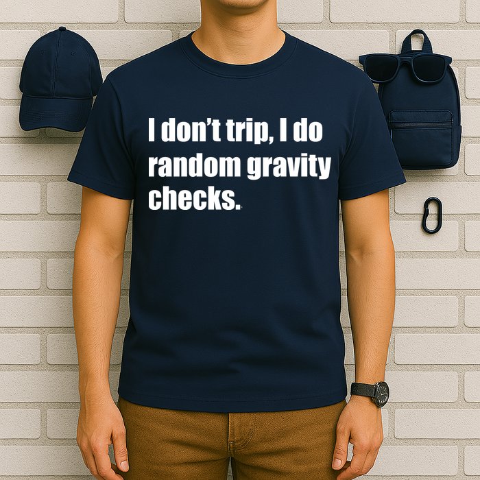 I Don't Trip Random Gravity Checks T-Shirt