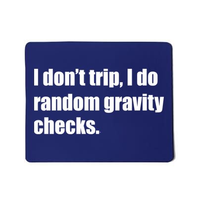 I Don't Trip Random Gravity Checks Mousepad